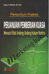 Penuntun praktis perjanjian kuasa menurut kitab undang-undang hukum perdata
