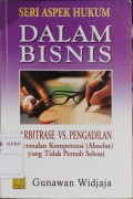 Arbitrase vs Pengadilan: Persoalan Kompetensi (Absolut) Yang Tidak Pernah Selesai