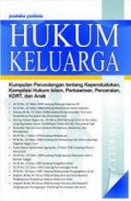 Hukum keluarga: kumpulan perundangan tentang kependudukan, kompilasi hukum Islam, perkawinan, perceraian, KDRT, dan anak
