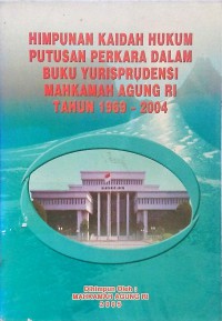 Himpunan Kaidah Hukum Putusan Perkara Dalam Buku Yurisprudensi Mahkamah Agung RI Tahun 1969-2004