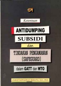 Ketentuan antidumping subsidi dan tindakan pengamanan (safeguard) dalam GATT dan WTO